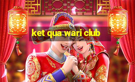 ket qua wari club