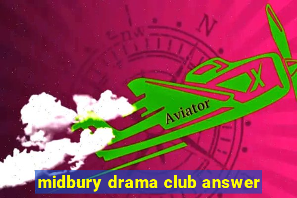 midbury drama club answer