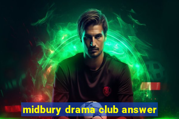 midbury drama club answer