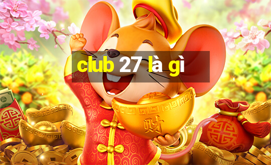 club 27 là gì