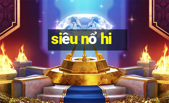 siêu nổ hi