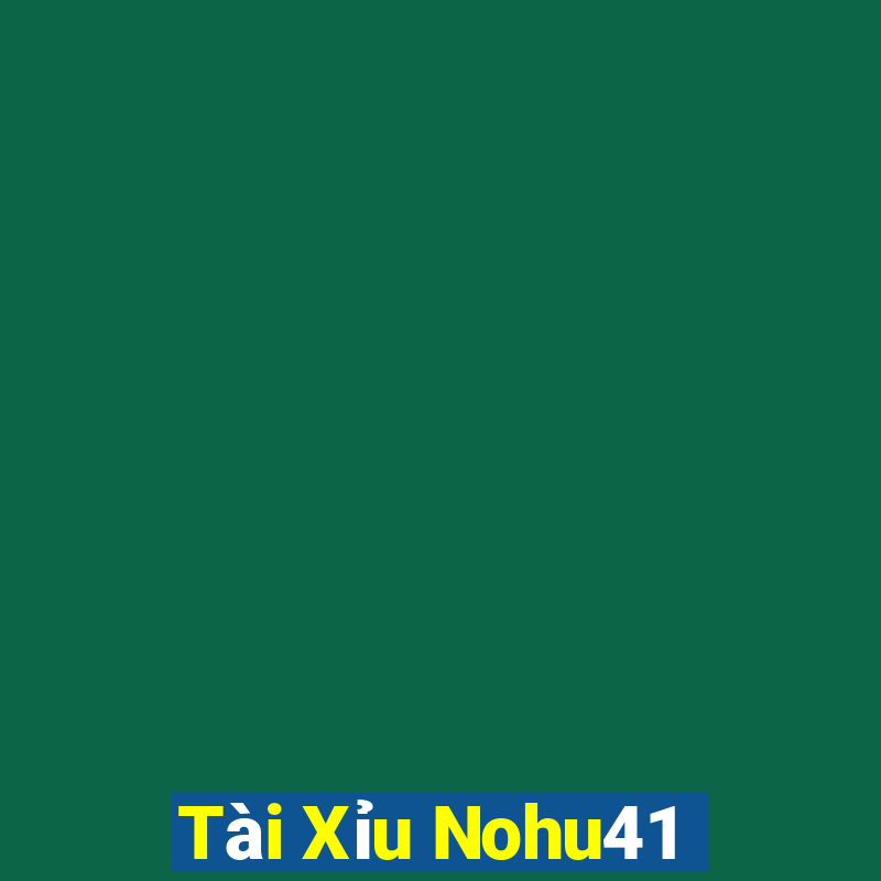 Tài Xỉu Nohu41