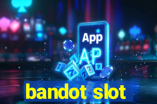 bandot slot