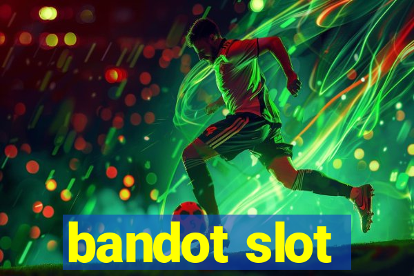 bandot slot