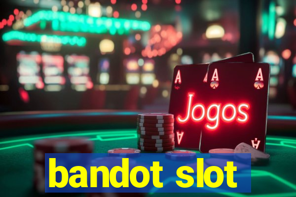 bandot slot