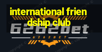 international friendship club