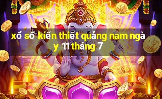 xổ số kiến thiết quảng nam ngày 11 tháng 7