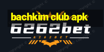 bachkim club apk