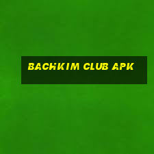 bachkim club apk