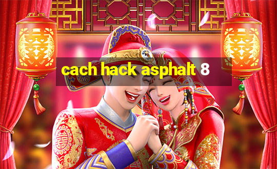 cach hack asphalt 8