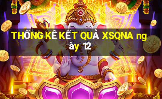 THỐNG KÊ KẾT QUẢ XSQNA ngày 12