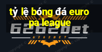 tỷ lệ bóng đá europa league