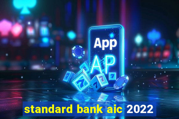 standard bank aic 2022