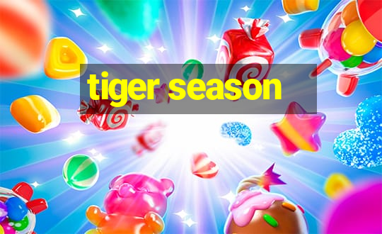 tiger season