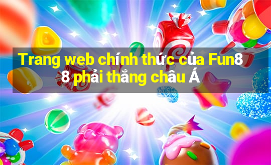 Trang web chính thức của Fun88 phải thắng châu Á