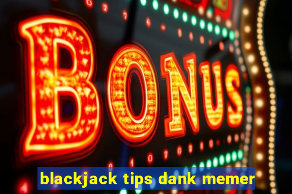 blackjack tips dank memer