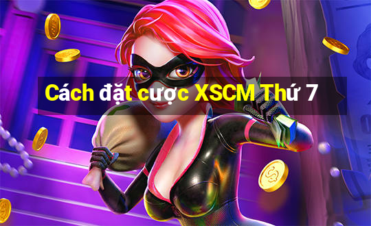 Cách đặt cược XSCM Thứ 7