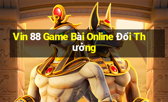 Vin 88 Game Bài Online Đổi Thưởng