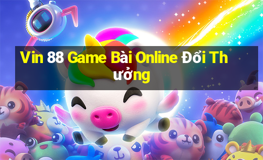 Vin 88 Game Bài Online Đổi Thưởng