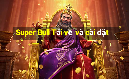 Super Bull Tải về và cài đặt