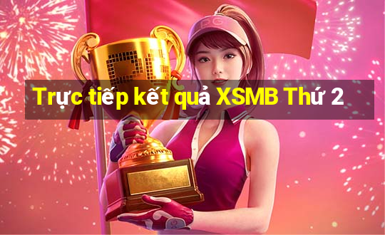 Trực tiếp kết quả XSMB Thứ 2