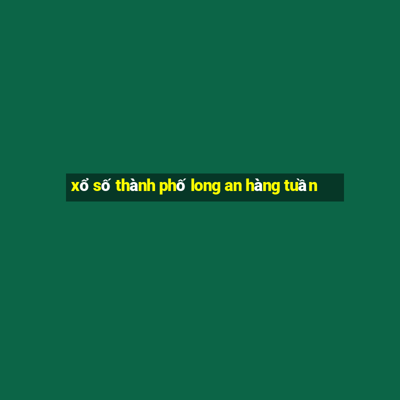 xổ số thành phố long an hàng tuần