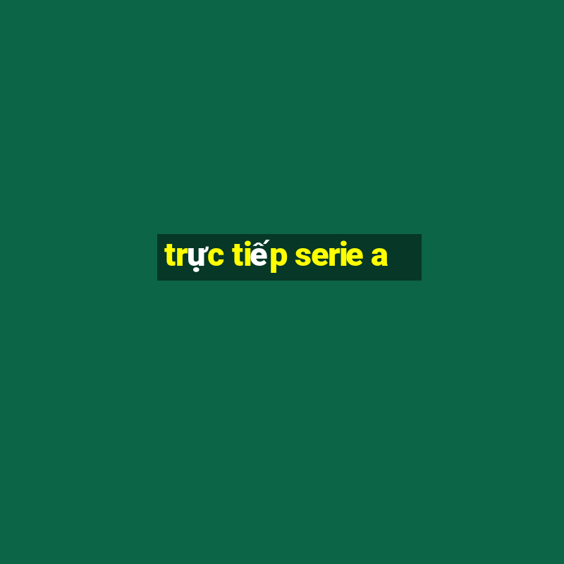 trực tiếp serie a