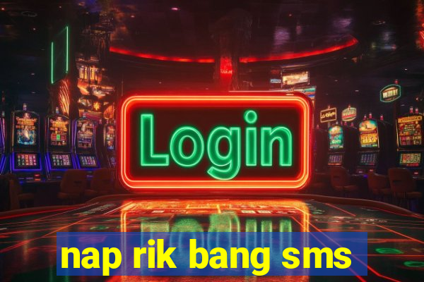 nap rik bang sms