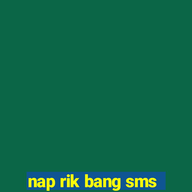 nap rik bang sms