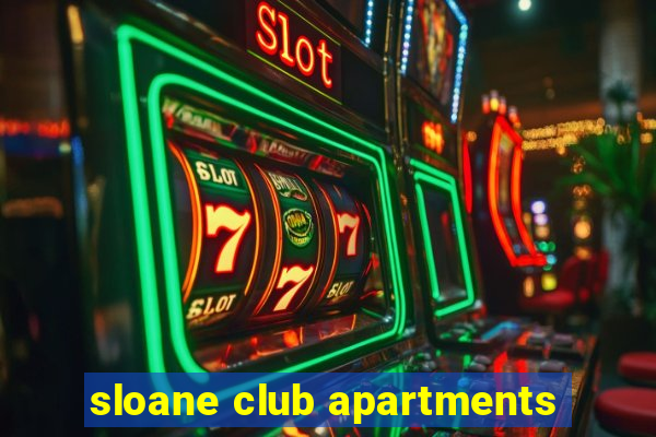 sloane club apartments