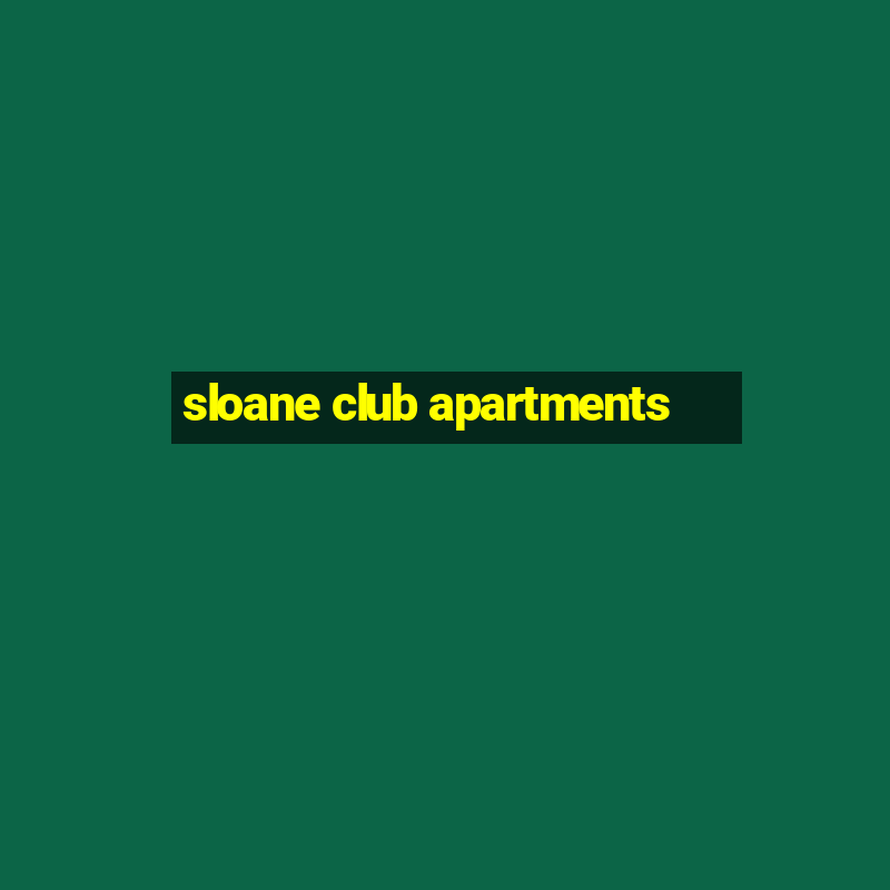 sloane club apartments