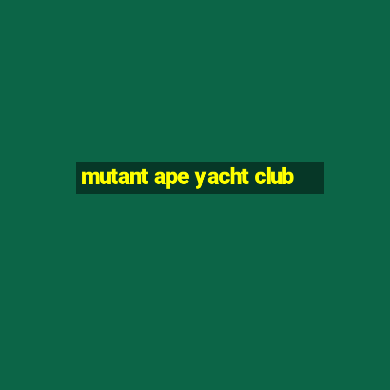 mutant ape yacht club