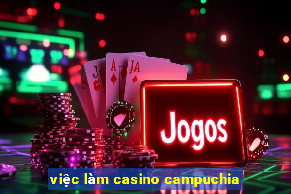 việc làm casino campuchia