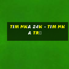 tìm nhà 24h - tìm nhà trọ