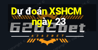 Dự đoán XSHCM ngày 23