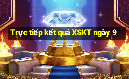 Trực tiếp kết quả XSKT ngày 9