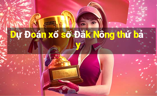 Dự Đoán xổ số Đắk Nông thứ bảy