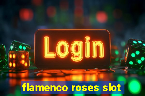 flamenco roses slot