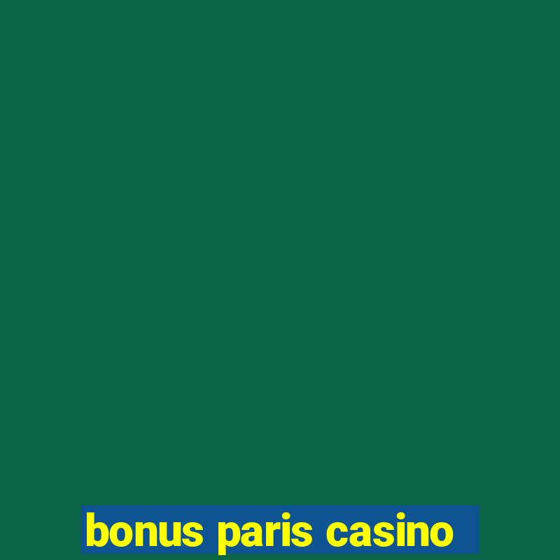 bonus paris casino