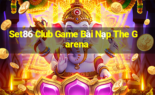 Set86 Club Game Bài Nạp The Garena