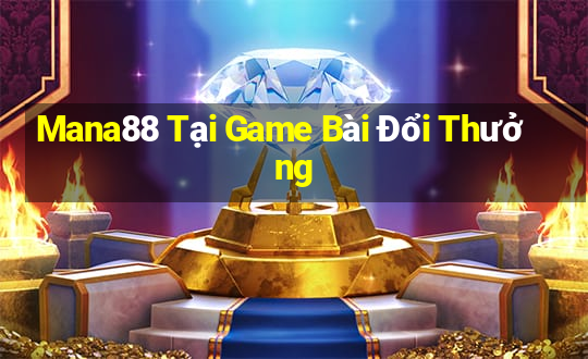 Mana88 Tại Game Bài Đổi Thưởng