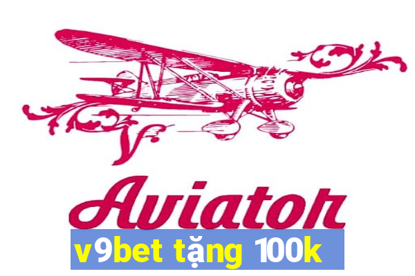 v9bet tặng 100k