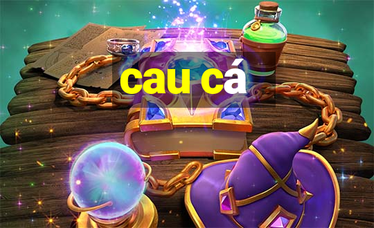 cau cá