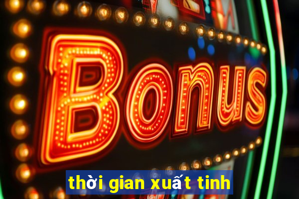 thời gian xuất tinh