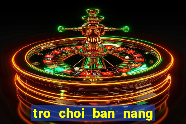 tro choi ban nang tien ca