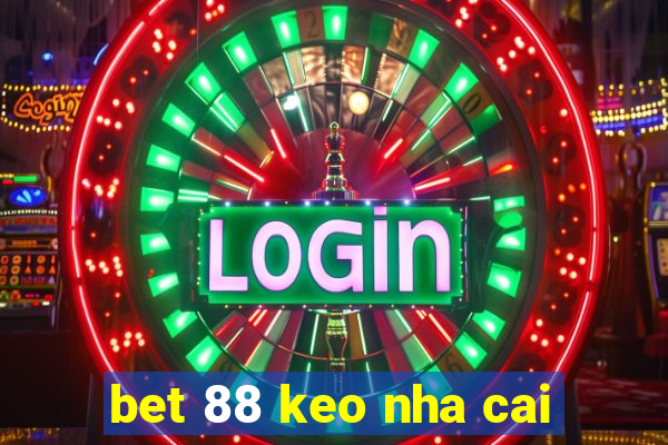 bet 88 keo nha cai