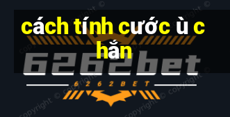 cách tính cước ù chắn