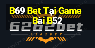 B69 Bet Tại Game Bài B52