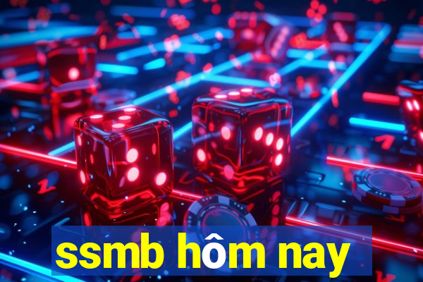 ssmb hôm nay