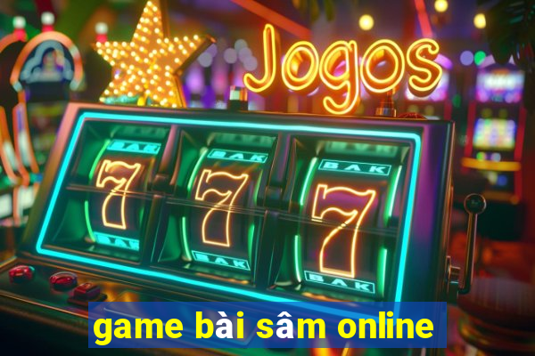 game bài sâm online